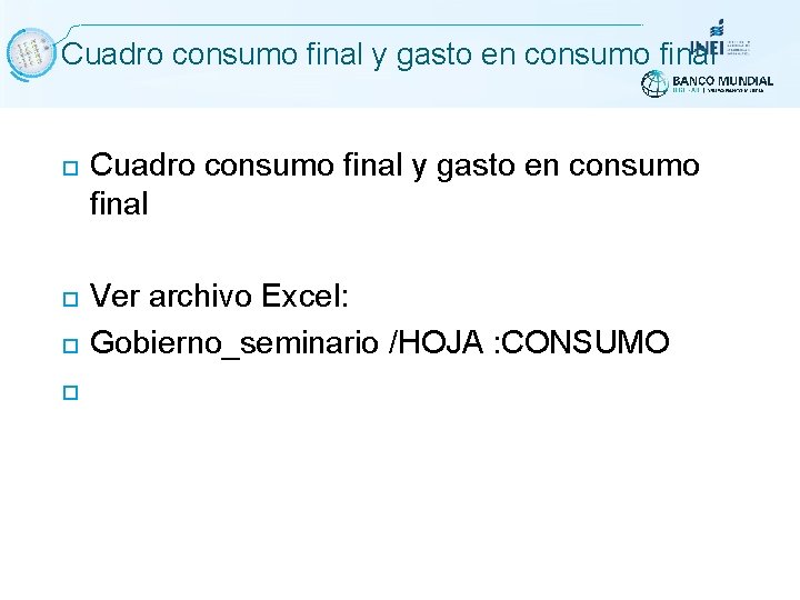 Cuadro consumo final y gasto en consumo final Ver archivo Excel: Gobierno_seminario /HOJA : Cuadro consumo final y gasto en consumo final Ver archivo Excel: Gobierno_seminario /HOJA :