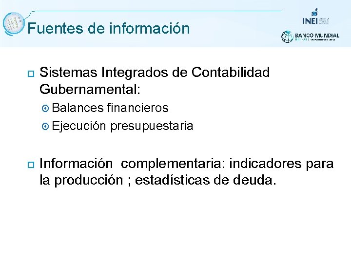 Fuentes de información Sistemas Integrados de Contabilidad Gubernamental: Balances financieros Ejecución presupuestaria Información complementaria: Fuentes de información Sistemas Integrados de Contabilidad Gubernamental: Balances financieros Ejecución presupuestaria Información complementaria: