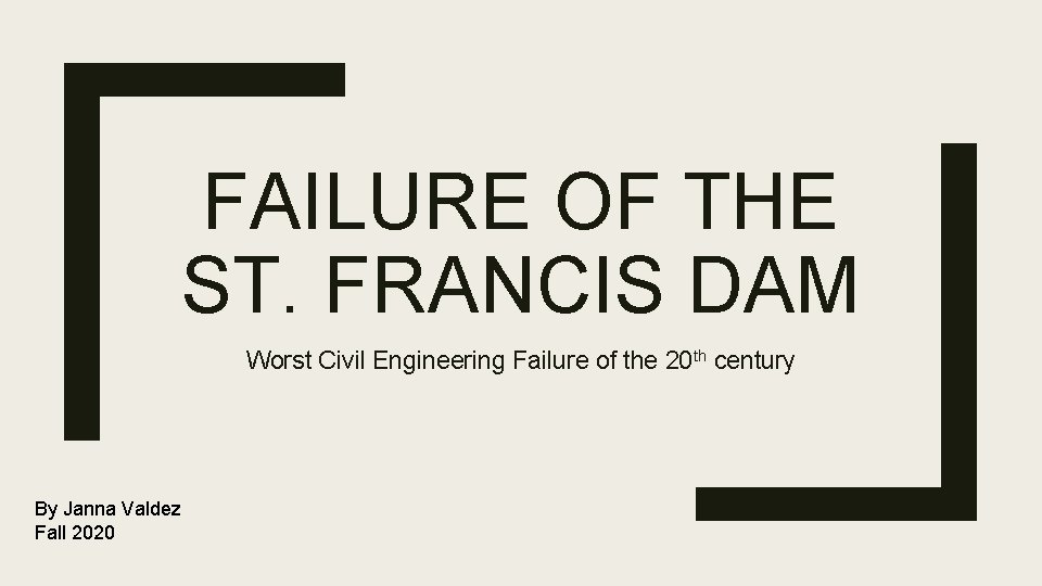 FAILURE OF THE ST. FRANCIS DAM Worst Civil Engineering Failure of the 20 th