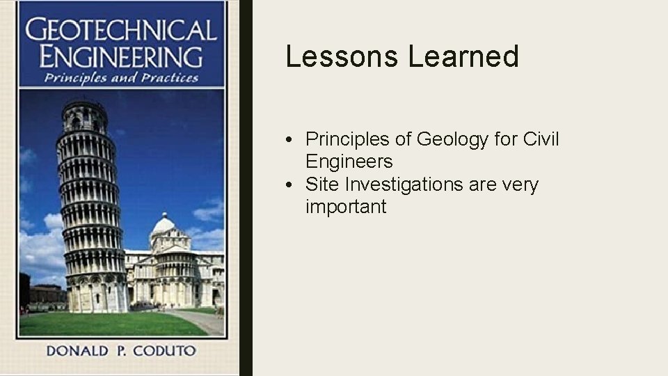 Lessons Learned • Principles of Geology for Civil Engineers • Site Investigations are very