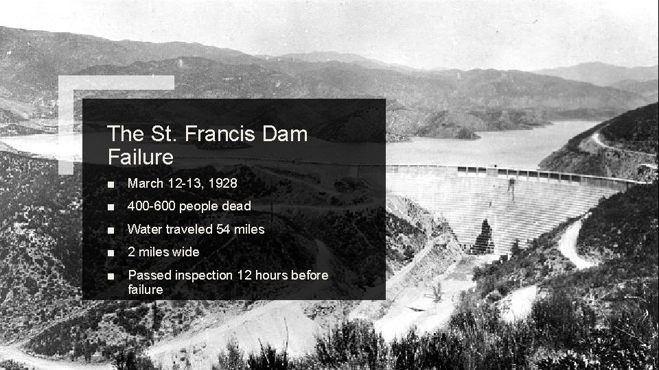 The St. Francis Dam Failure ■ March 12 -13, 1928 ■ 400 -600 people