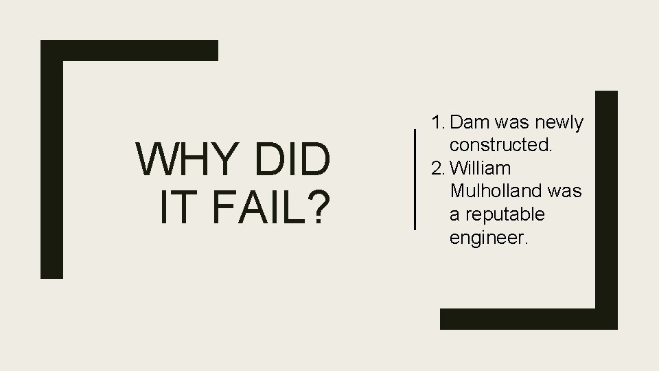 WHY DID IT FAIL? 1. Dam was newly constructed. 2. William Mulholland was a