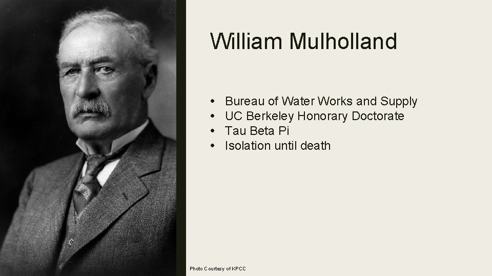 William Mulholland • • Bureau of Water Works and Supply UC Berkeley Honorary Doctorate