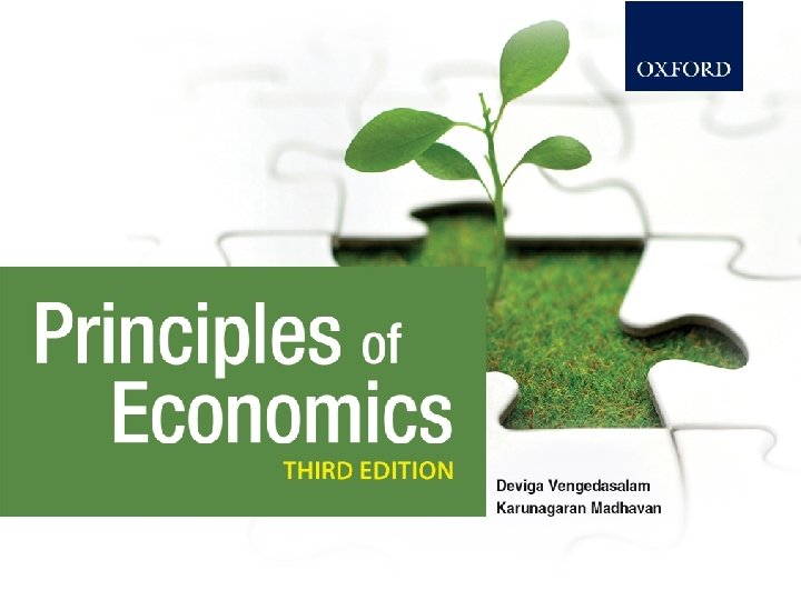 PRINCIPLES OF ECONOMICS Third Edition © Oxford Fajar Sdn. Bhd. (008974 -T), 2013 All