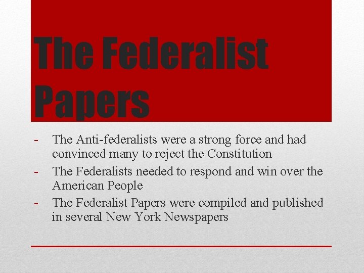 The Federalist Papers - The Anti-federalists were a strong force and had convinced many