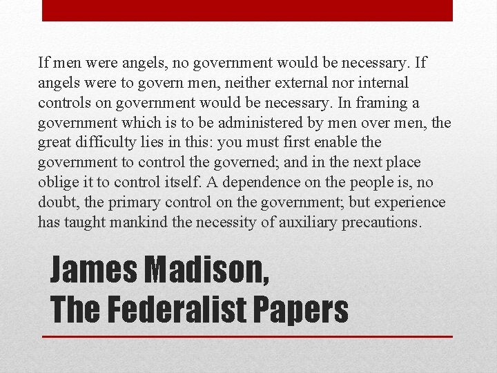 If men were angels, no government would be necessary. If angels were to govern