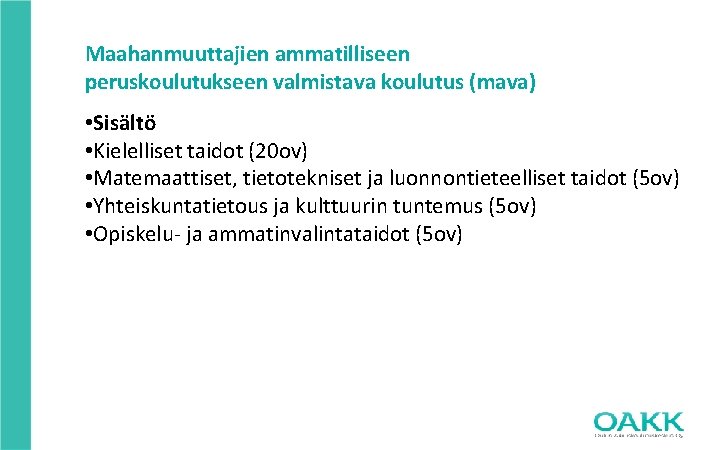 Maahanmuuttajien ammatilliseen peruskoulutukseen valmistava koulutus (mava) • Sisältö • Kielelliset taidot (20 ov) •