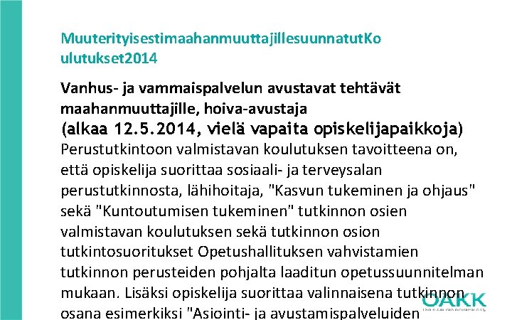 Muuterityisestimaahanmuuttajillesuunnatut. Ko ulutukset 2014 Vanhus- ja vammaispalvelun avustavat tehtävät maahanmuuttajille, hoiva-avustaja (alkaa 12. 5.