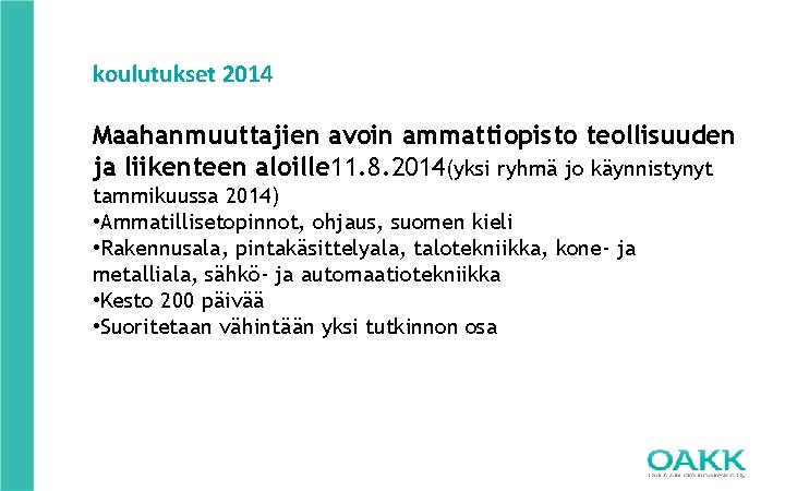 koulutukset 2014 Maahanmuuttajien avoin ammattiopisto teollisuuden ja liikenteen aloille 11. 8. 2014(yksi ryhmä jo