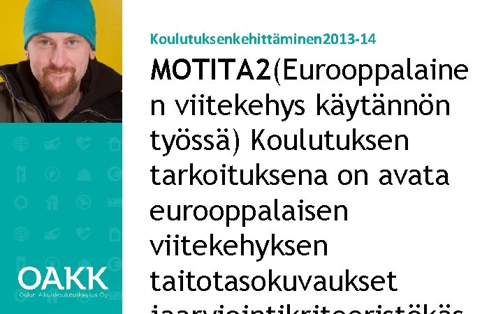 Koulutuksenkehittäminen 2013 -14 MOTITA 2(Eurooppalaine n viitekehys käytännön työssä) Koulutuksen tarkoituksena on avata eurooppalaisen