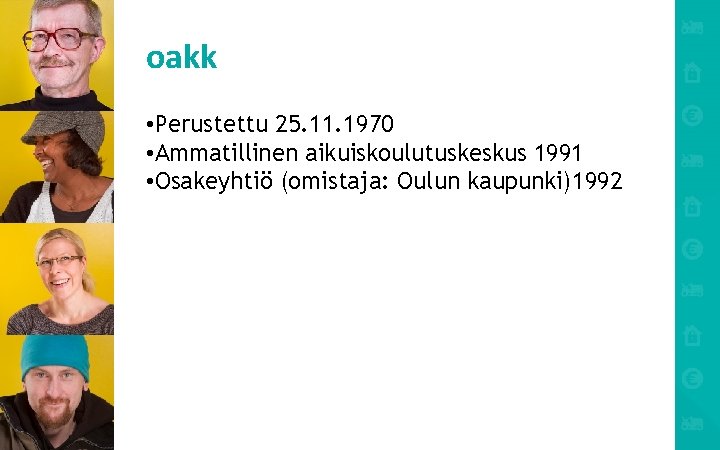 oakk • Perustettu 25. 11. 1970 • Ammatillinen aikuiskoulutuskeskus 1991 • Osakeyhtiö (omistaja: Oulun
