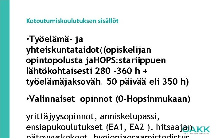 Kotoutumiskoulutuksen sisällöt • Työelämä- ja yhteiskuntataidot((opiskelijan opintopolusta ja. HOPS: stariippuen lähtökohtaisesti 280 -360 h