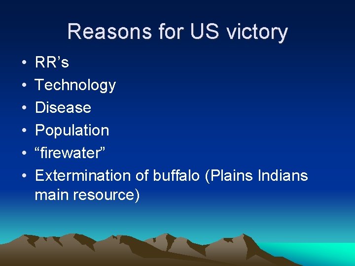 Reasons for US victory • • • RR’s Technology Disease Population “firewater” Extermination of