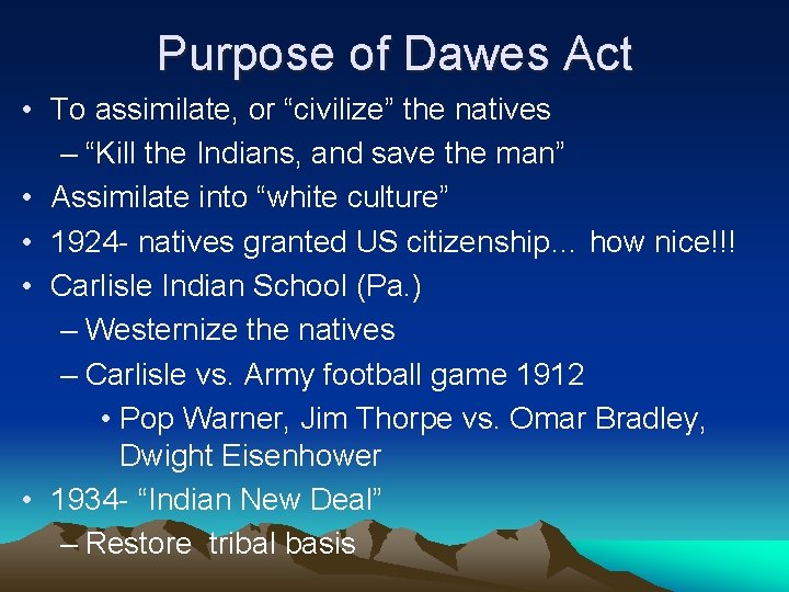 Purpose of Dawes Act • To assimilate, or “civilize” the natives – “Kill the