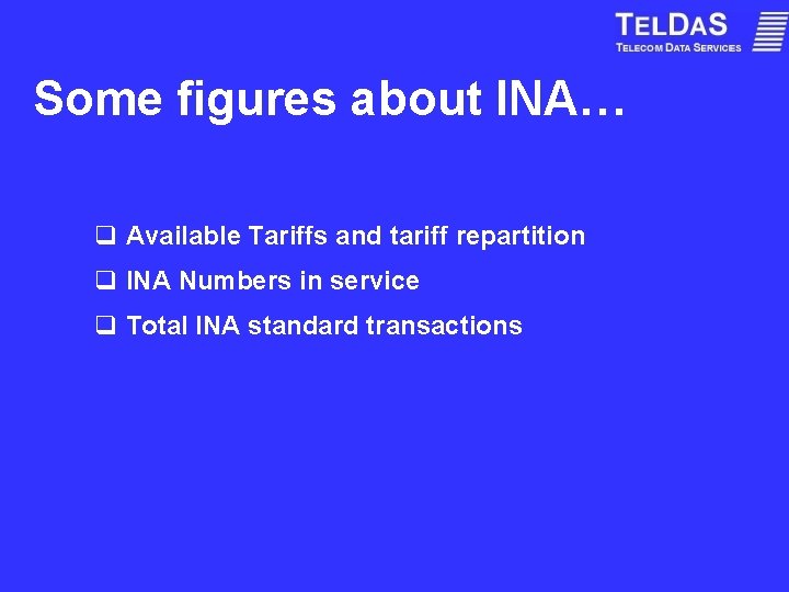 Some figures about INA… q Available Tariffs and tariff repartition q INA Numbers in