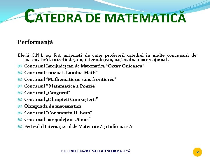 CATEDRA DE MATEMATICĂ Performanţă Elevii C. N. I. au fost antrenaţi de către profesorii