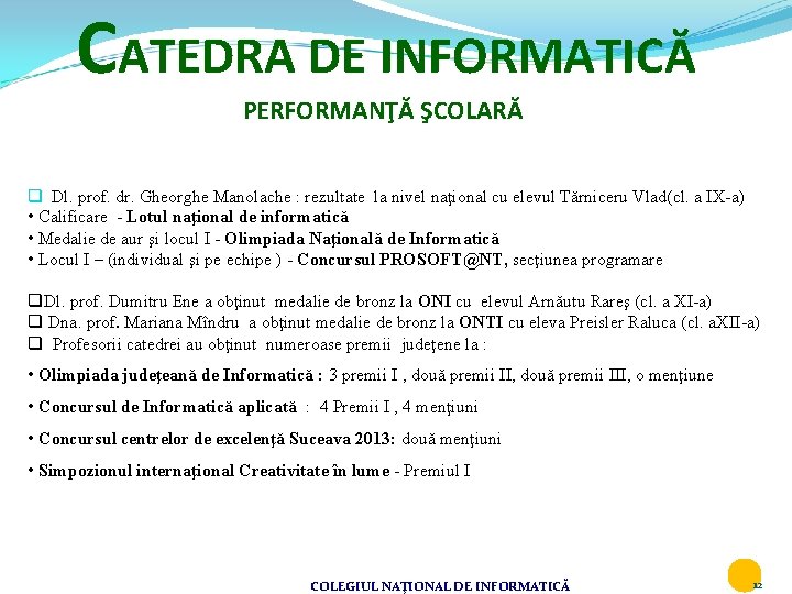 CATEDRA DE INFORMATICĂ PERFORMANŢĂ ŞCOLARĂ q Dl. prof. dr. Gheorghe Manolache : rezultate la