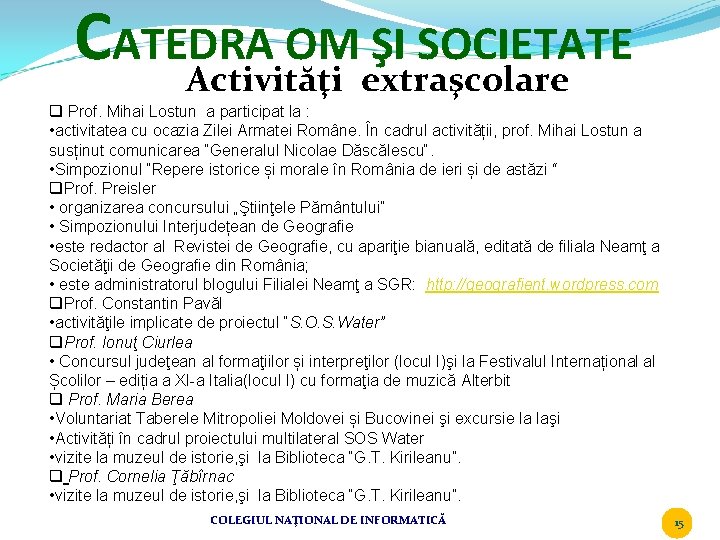 CATEDRA OM ŞI SOCIETATE Activităţi extraşcolare q Prof. Mihai Lostun a participat la :