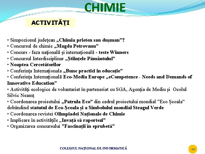 CHIMIE ACTIVITĂŢI • Simpozionul judeţean „Chimia prieten sau duşman”? • Concursul de chimie „Magda