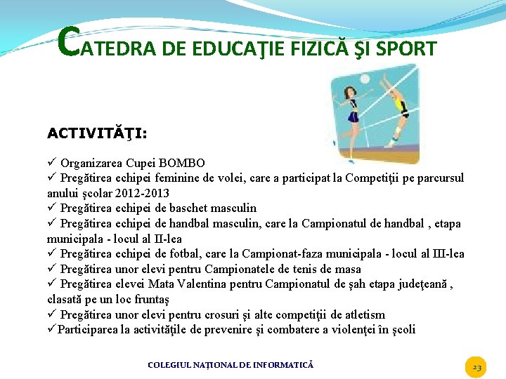 CATEDRA DE EDUCAŢIE FIZICĂ ŞI SPORT ACTIVITĂŢI: ü Organizarea Cupei BOMBO ü Pregătirea echipei