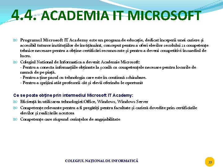 4. 4. ACADEMIA IT MICROSOFT Programul Microsoft IT Academy este un program de educație,