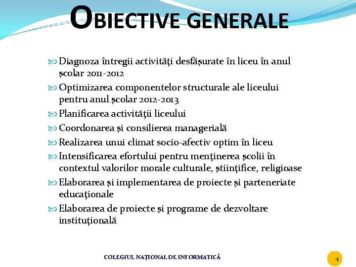 OBIECTIVE GENERALE Diagnoza întregii activităţi desfăşurate în liceu în anul şcolar 2011 -2012 Optimizarea