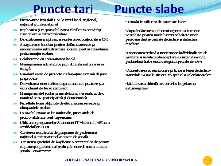 Puncte tari Promovarea imaginii CNI la nivel local, regional, naţional şi internaţional. Implicarea şi