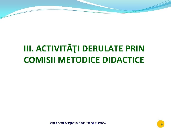 III. ACTIVITĂŢI DERULATE PRIN COMISII METODICE DIDACTICE COLEGIUL NAŢIONAL DE INFORMATICĂ 9 