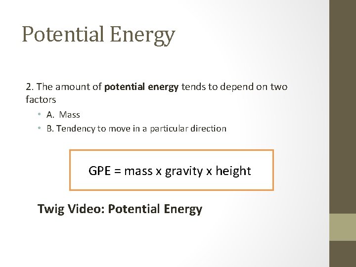 Potential Energy 2. The amount of potential energy tends to depend on two factors Potential Energy 2. The amount of potential energy tends to depend on two factors