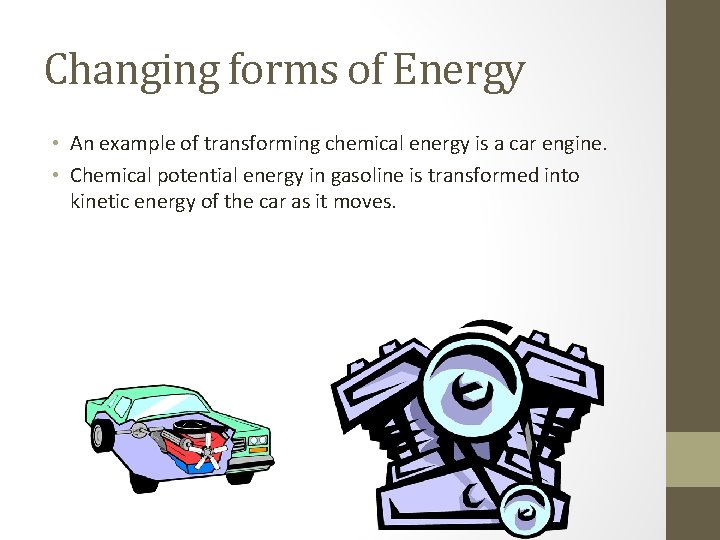 Changing forms of Energy • An example of transforming chemical energy is a car Changing forms of Energy • An example of transforming chemical energy is a car