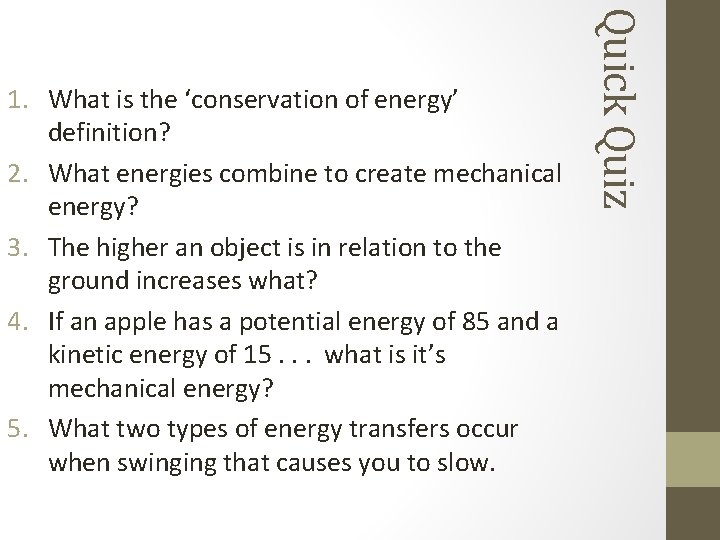 Quick Quiz 1. What is the ‘conservation of energy’ definition? 2. What energies combine Quick Quiz 1. What is the ‘conservation of energy’ definition? 2. What energies combine