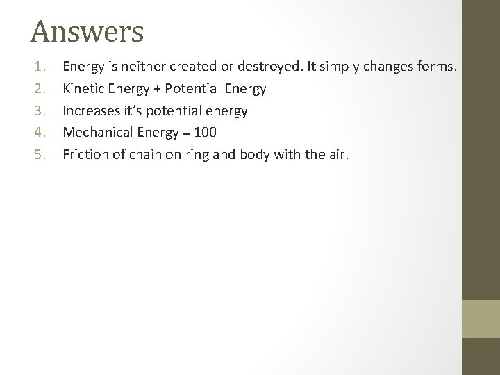 Answers 1. 2. 3. 4. 5. Energy is neither created or destroyed. It simply Answers 1. 2. 3. 4. 5. Energy is neither created or destroyed. It simply