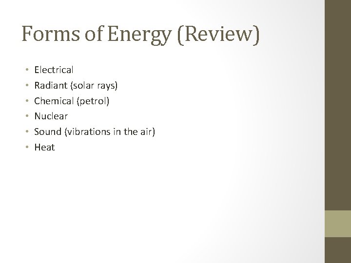 Forms of Energy (Review) • • • Electrical Radiant (solar rays) Chemical (petrol) Nuclear Forms of Energy (Review) • • • Electrical Radiant (solar rays) Chemical (petrol) Nuclear