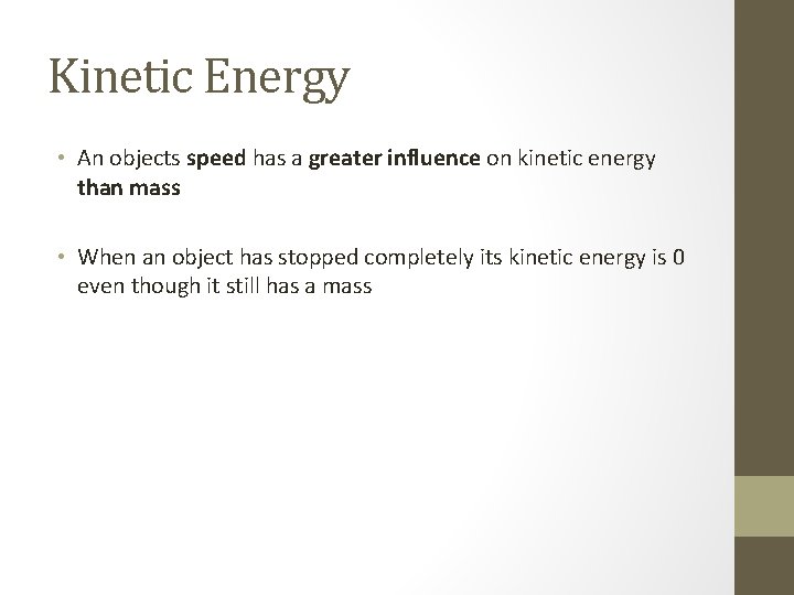 Kinetic Energy • An objects speed has a greater influence on kinetic energy than Kinetic Energy • An objects speed has a greater influence on kinetic energy than
