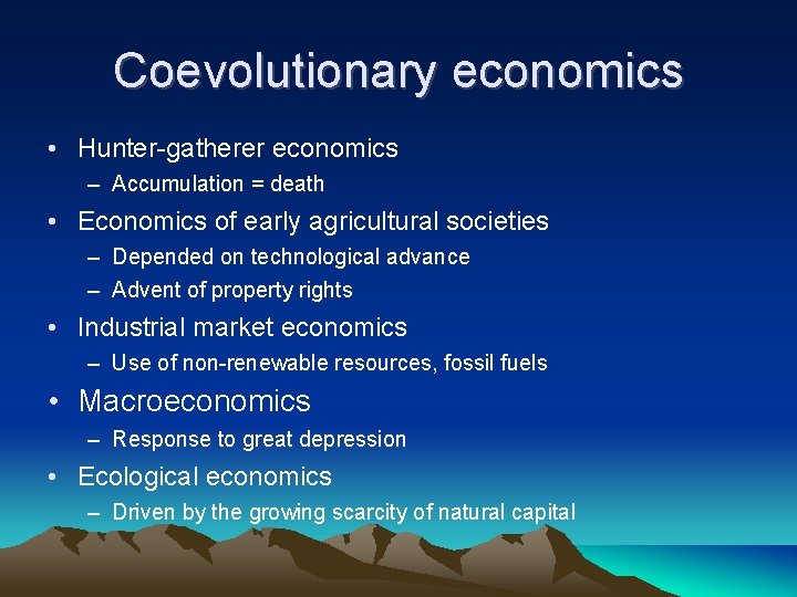 Coevolutionary economics • Hunter-gatherer economics – Accumulation = death • Economics of early agricultural