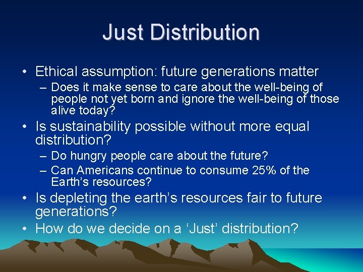 Just Distribution • Ethical assumption: future generations matter – Does it make sense to