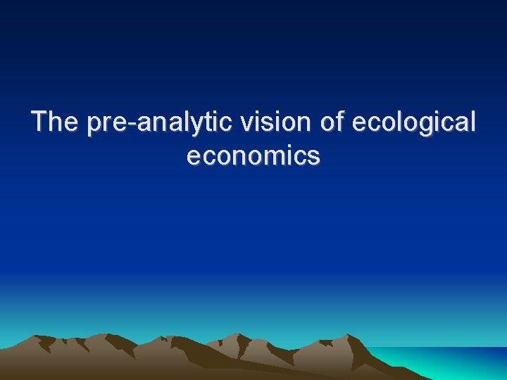 The pre-analytic vision of ecological economics 
