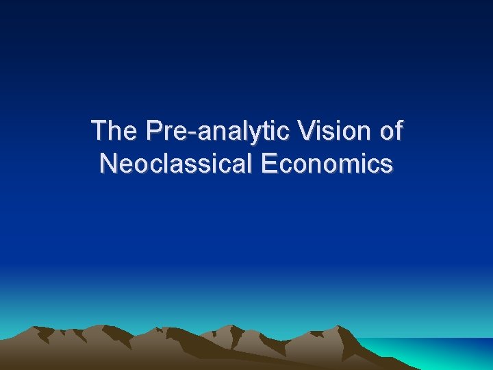 The Pre-analytic Vision of Neoclassical Economics 