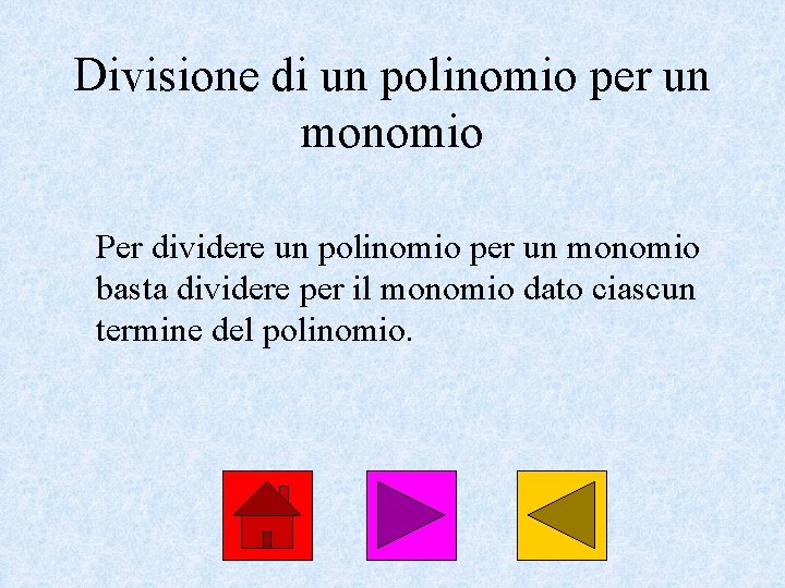 Divisione di un polinomio per un monomio Per dividere un polinomio per un monomio