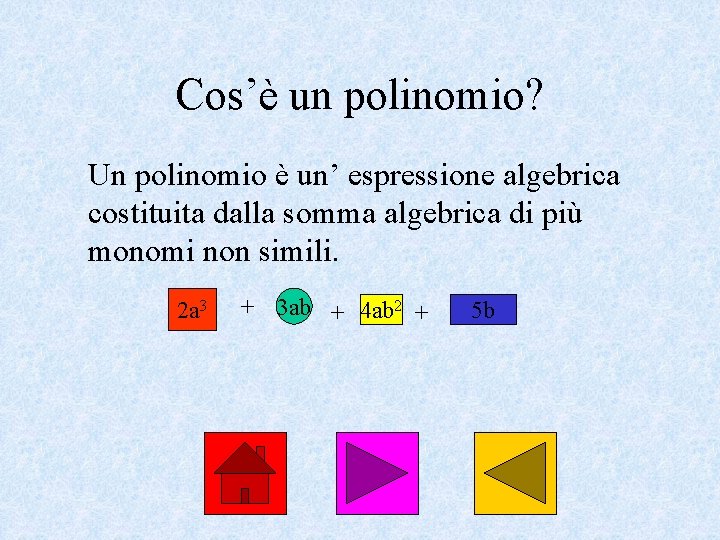 Cos’è un polinomio? Un polinomio è un’ espressione algebrica costituita dalla somma algebrica di