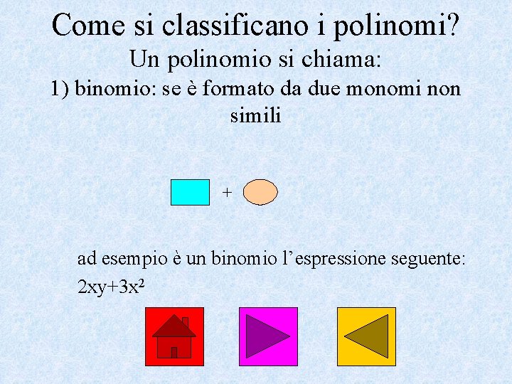 Come si classificano i polinomi? Un polinomio si chiama: 1) binomio: se è formato