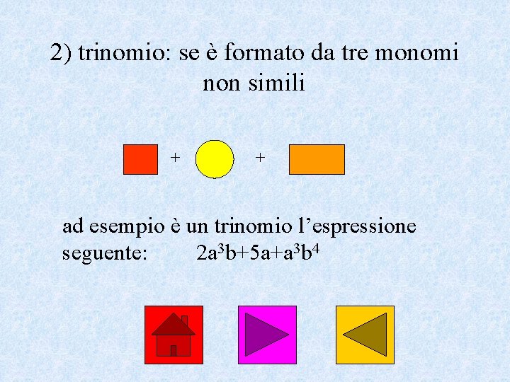 2) trinomio: se è formato da tre monomi non simili + + ad esempio