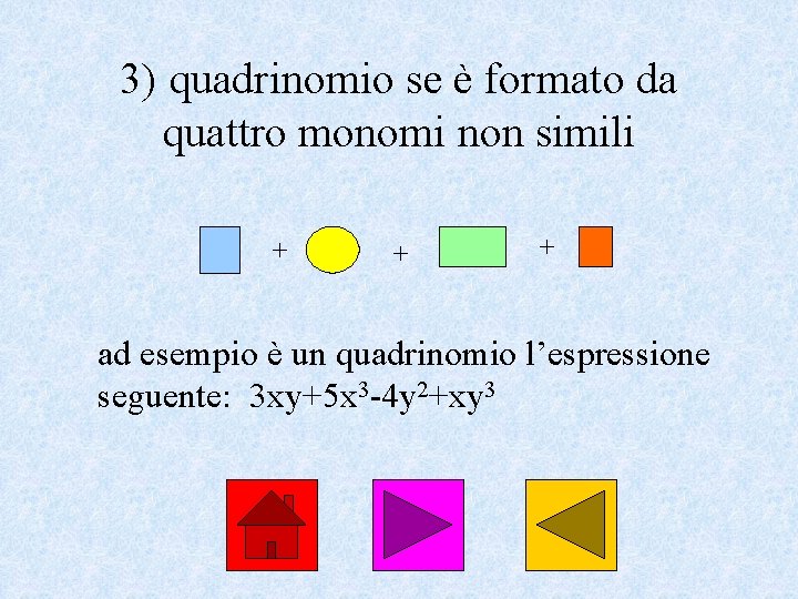 3) quadrinomio se è formato da quattro monomi non simili + + + ad