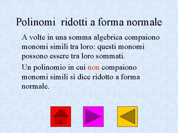 Polinomi ridotti a forma normale A volte in una somma algebrica compaiono monomi simili