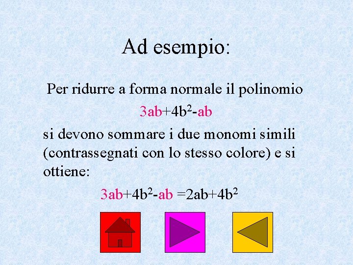 Ad esempio: Per ridurre a forma normale il polinomio 3 ab+4 b 2 -ab