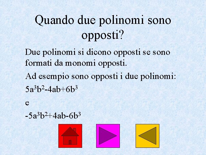 Quando due polinomi sono opposti? Due polinomi si dicono opposti se sono formati da