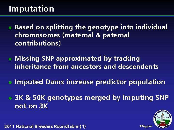 Imputation l l Based on splitting the genotype into individual chromosomes (maternal & paternal