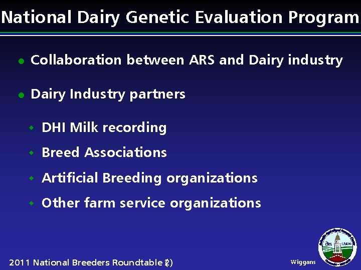 National Dairy Genetic Evaluation Program l Collaboration between ARS and Dairy industry l Dairy