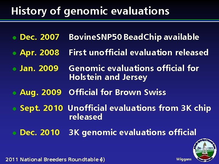 History of genomic evaluations l Dec. 2007 Bovine. SNP 50 Bead. Chip available l