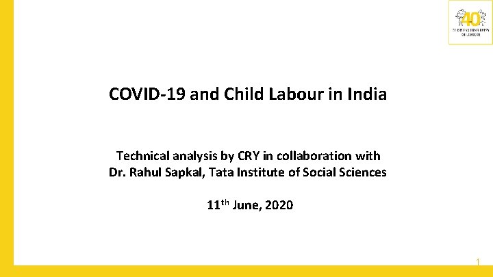 COVID-19 and Child Labour in India Technical analysis by CRY in collaboration with Dr.